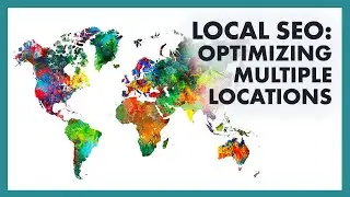 Optimizing Multiple Location Pages in Local SEO