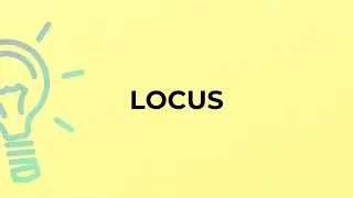 What is the meaning of the word LOCUS?