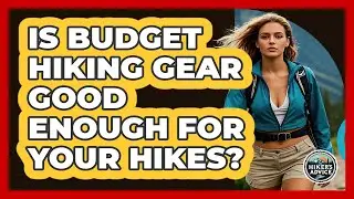 Is Budget Hiking Gear Good Enough For Your Hikes? - The Hiker's Advice