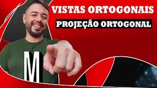 Vistas Ortogonais - PROJEÇÃO ORTOGONAL