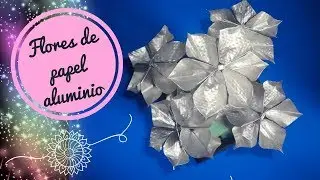 Flores de papel aluminio - Aluminum Flowers✿.✿