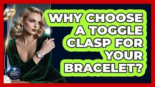 Why Choose A Toggle Clasp For Your Bracelet? - Jewelry Market Spotlight