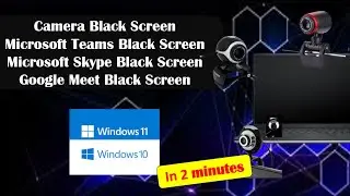 Fix Microsoft Teams, Skype, Google Meet & Camera Black Screen Issues on Windows 10/11