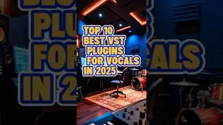 Top 10 Best VST Plugins for Vocals Production in 2025