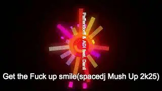 Paffendorff & ADI feat. Danil - Get the Fuck up smile(spacedj mush Up 2k25)