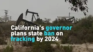 California's governor plans state ban on fracking by 2024