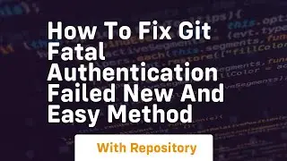 How to fix git fatal authentication failed new and easy method
