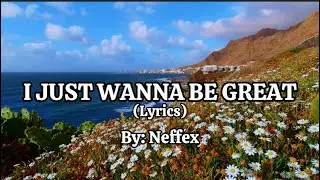 Neffex-I Just Wanna Be Great (lyrics) #jlyricq