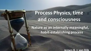 Process Physics, Time and Consciousness - Presentation Whitehead Psychology Nexus 2015