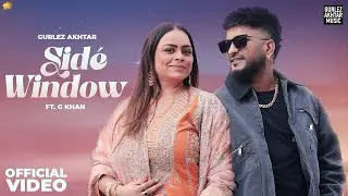 SIDE WINDOW -  Side Window : Gurlez Akhtar Ft G Khan #newpunjabisongs2025 #trending