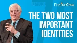 Fireside Chat Ep. 73 &mdash; The Two Most Important Identities | Fireside Chat