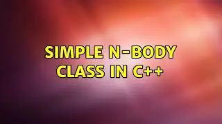 Simple n-body class in C++ (9 Solutions!!)