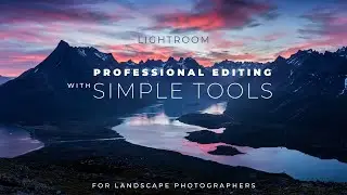Professional Editing with SIMPLE Tools for Landscape Photographers