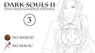 Dark Souls II Dual Wield Gameplay (No Magic/No shield) #3