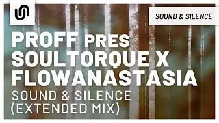 PROFF pres. Soultorque x flowanastasia - Sound & Silence (Extended Mix)