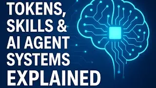 Tokens, Skills & AI Agent Systems Explained | How Modern AI Really Works