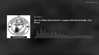 How To Define Mental Health | Cooping With Mental Health | Tim Parent