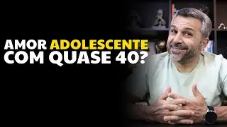 Amor adolescente com quase 40?