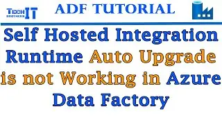 Self Hosted Integration Runtime Auto Upgrade is not Working in Azure Data Factory Tutorial 2021