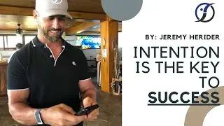 INTENTION IS THE KEY TO SUCCESS | Jeremy Herider