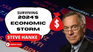 Cracking the Code to Surviving 2024's Economic Storm with Steve Hanke