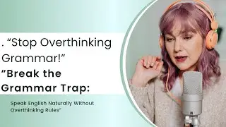 &ldquo;Break the Grammar Trap: Speak English Naturally Without Overthinking Rules&rdquo;