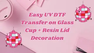 Easy UV DTF Transfer on Glass Cup + Resin Lid Decoration