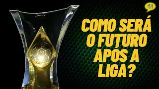 O QUE MUDA COM A CRIA&Ccedil;&Atilde;O DA LIGA NO BRASIL?