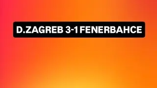 D.ZAGREB 3-1 FENERBAHÇE