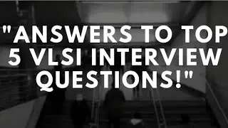 Answers for Top 5 VLSI Interview Questions  