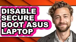 How to Disable Secure Boot Asus Laptop - Full Guide