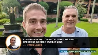Video Podcast | Igniting Global Growth: Peter Miller on Cross Border Summit 2025