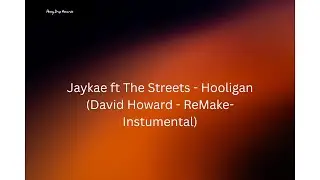 Jaykae ft The Streets - Hooligan (David Howard - ReMake-Instrumental)