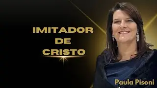 PAULA PISONI MINISTRY - IMITADOR DE CRISTO 