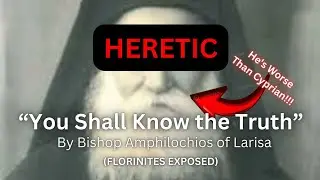 &ldquo;You Shall Know the Truth&rdquo; By Bishop Amphilochios of Larisa (FLORINITES EXPOSED)