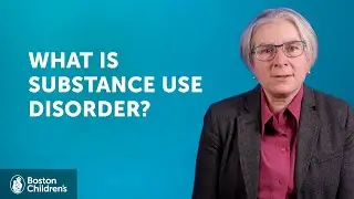 What is Substance Use Disorder? | Boston Children's Hospital