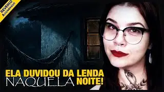 ELA DUVIDOU DA LENDA. NAQUELA NOITE! SERIA REALMENTE O SACI?