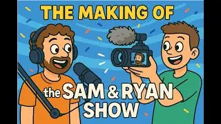 The Making of the Sam and Ryan Show