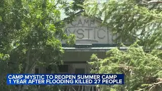 Camp Mystic in Texas to reopen 1 year after flash flooding killed 27