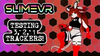 SlimeVR: Testing 3, 2, 1 Trackers!