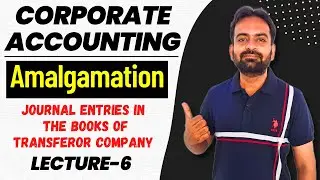 Amalgamation lecture-6 | Journal Entries in the books of Transferor company | Corporate Accounting
