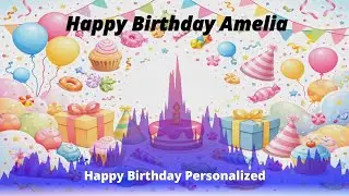 Happy Birthday to You Amelia 🎂 | Birthday Song With Name | Personalized Birthday Song