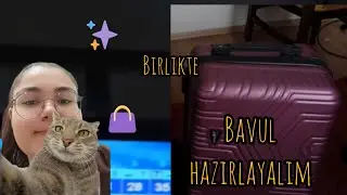 BENİMLE BAVUL HAZIRLAYIN ( ve annemle)
