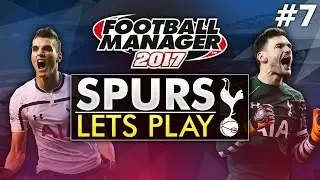 Spurs Let&rsquo;s Play - Episode 7 | Football Manager 2017 Gameplay