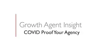 Growth Agent Insight - COVID Proof Your Agency