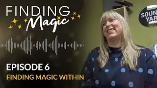Finding Magic Podcast Episode 6 - Finding Magic Within