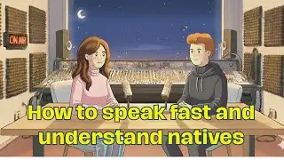 How to Speak Fast and Understand Natives