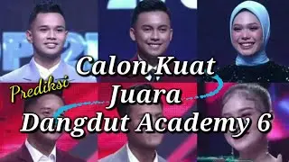 PREDIKSI CALON KUAT JUARA DANGDUT ACADEMY 6 ( KELEBIHAN & KELEMAHANNYA )