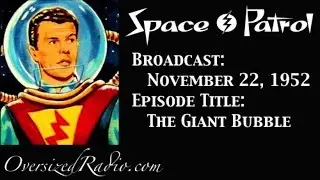 Space Patrol Radio Show 1952-11-22 Episode: The Giant Bubble