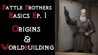 Основы игры Battle Brothers 1 — Истоки и создание мира | Подходит для новичков